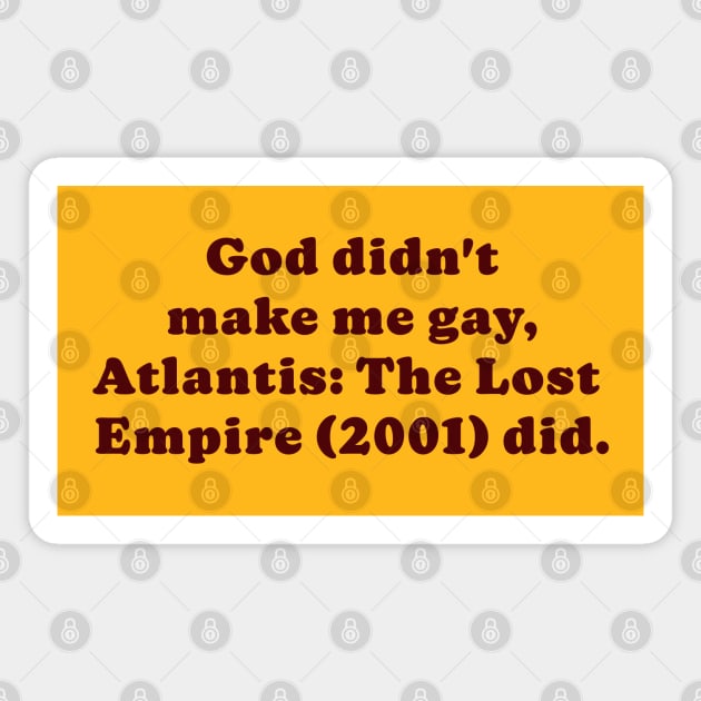 Atlantis made me gay Magnet by cobwebjr
